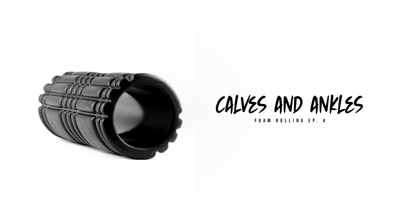 Foam Rolling for your calves and ankles
